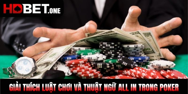 Giải thích luật chơi và thuật ngữ all in trong Poker