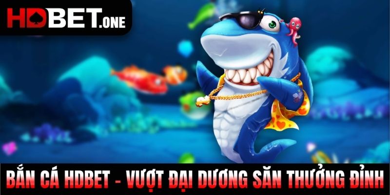 Giới thiệu về sân chơi bắn cá HDBET