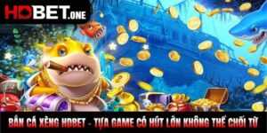 Bắn Cá Xèng HDBET - Tựa Game Không Thể Chối Từ