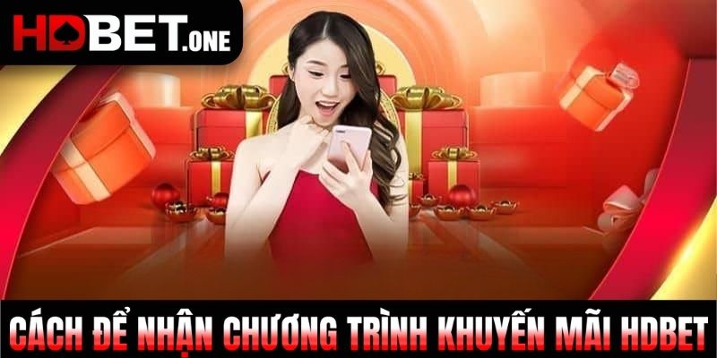 Cách để nhận chương trình khuyến mãi HDBET