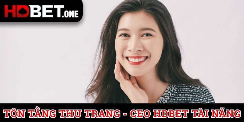 CEO HDBET Tôn Tằng Thu Trang
