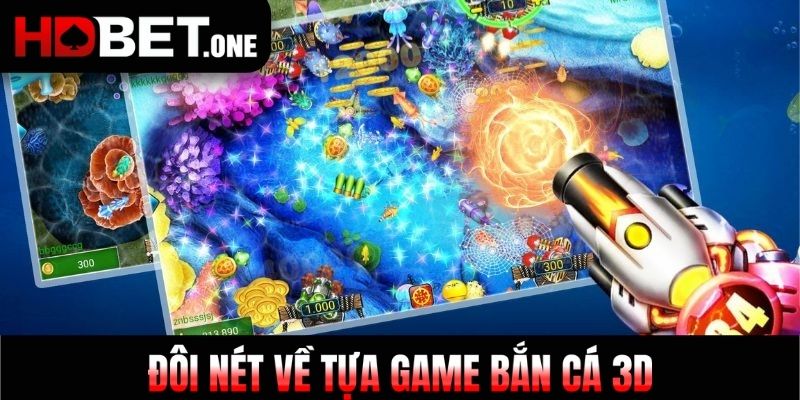 Đôi nét về tựa game bắn cá 3D