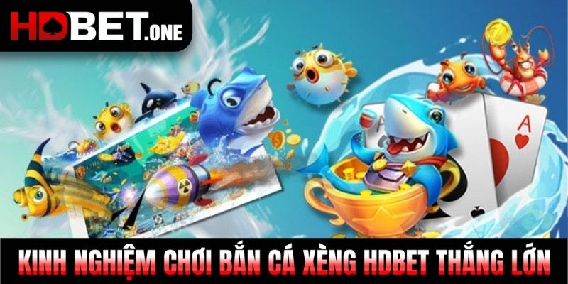 Kinh nghiệm chơi Bắn Cá xèng HDBET thắng lớn 