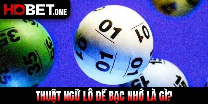 Thuật ngữ lô đề bạc nhớ là gì?