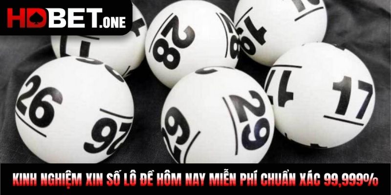 Kinh Nghiệm Xin Số Lô Đề Hôm Nay Chuẩn Xác 99,999%