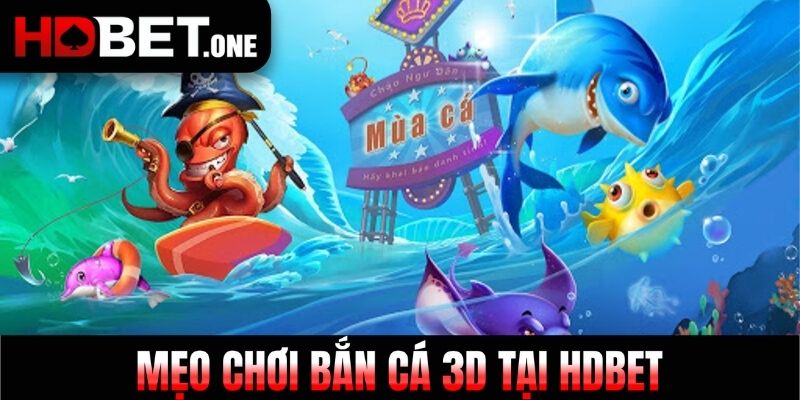 Mẹo chơi bắn cá 3D tại HDBET