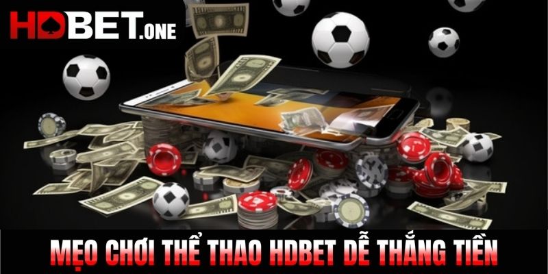 Mẹo chơi thể thao HDBET dễ thắng tiền