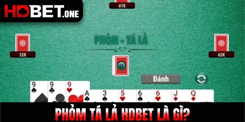 Phỏm Tá Lả Hdbet là gì?