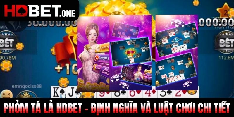Phỏm Tá Lả Hdbet - Định Nghĩa Và Luật Chơi Chi Tiết Từ A-Z
