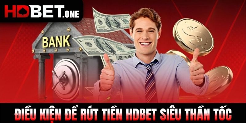 Điều kiện để rút tiền HDBET siêu thần tốc