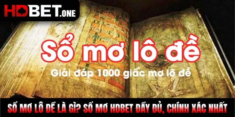 Sổ Mơ Lô Đề Là Gì? Sổ Mơ Hdbet Đầy Đủ, Chính Xác Nhất