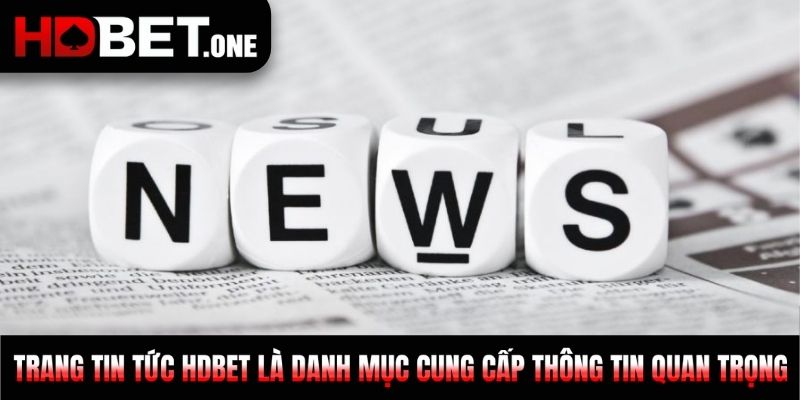 Trang tin tức HDBET là danh mục cung cấp thông tin quan trọng