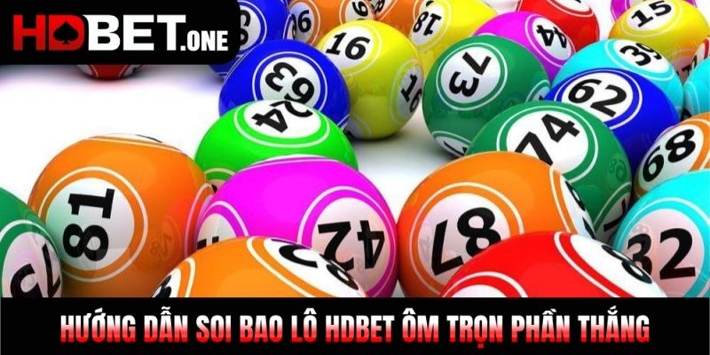 Hướng Dẫn Soi Bao Lô HDBET Ôm Trọn Phần Thắng 99%