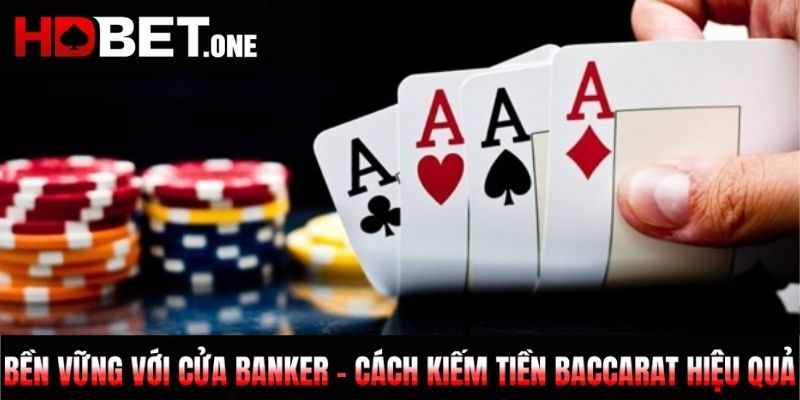 Bền vững với cửa Banker - Cách kiếm tiền Baccarat hiệu quả