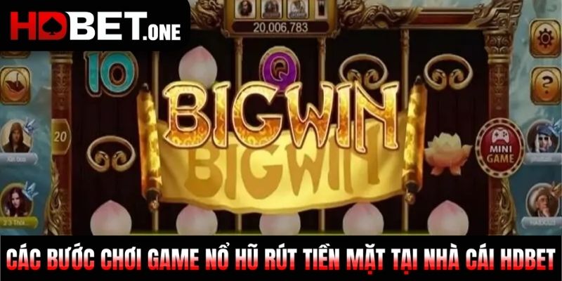 Các bước chơi game Nổ Hũ rút tiền mặt tại nhà cái HDBET