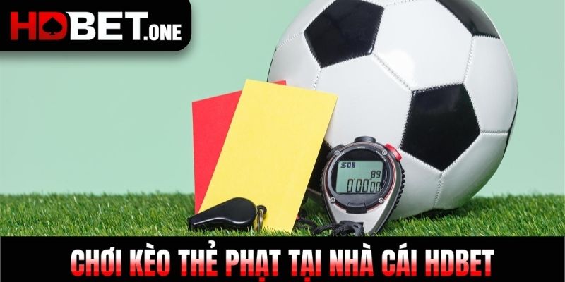 Chơi kèo thẻ phạt tại nhà cái HDBET