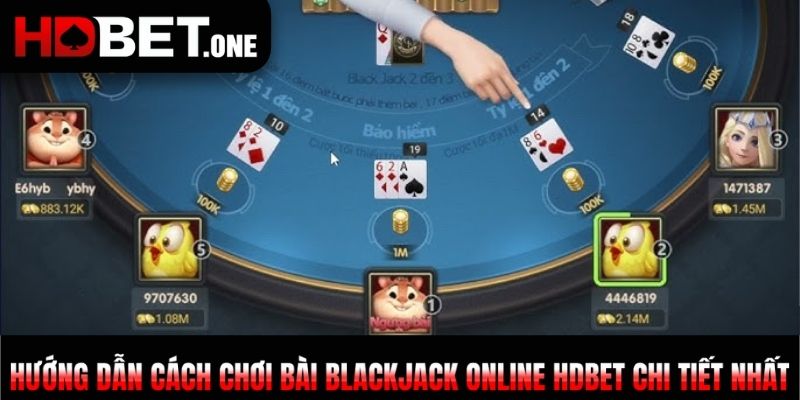 Hướng dẫn cách chơi bài Blackjack online HDBET chi tiết nhất