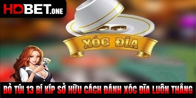Bỏ Túi 13 Bí Kíp Sở Hữu Cách Đánh Xóc Đĩa Luôn Thắng