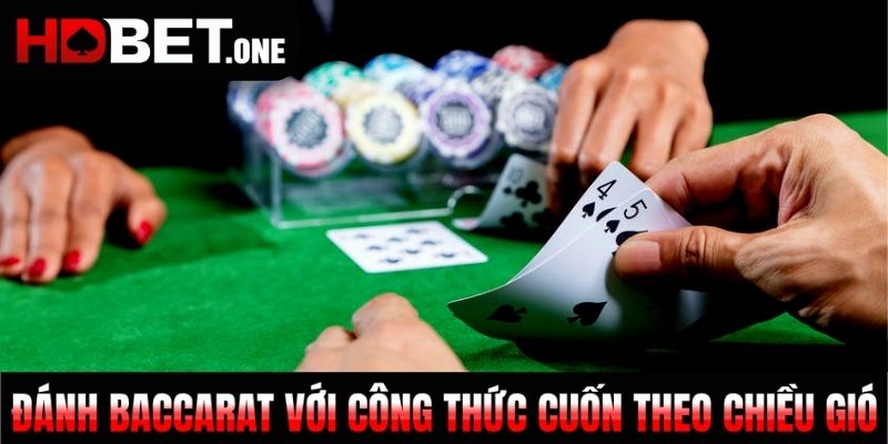 Đánh Baccarat với công thức cuốn theo chiều gió
