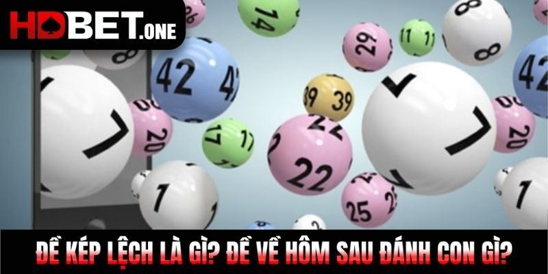 Đề Kép Lệch Là Gì? Đề Về Hôm Sau Đánh Con Gì?