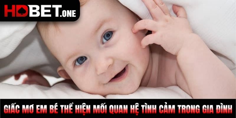 Giấc mơ em bé thể hiện mối quan hệ tình cảm trong gia đình