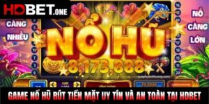 Game Nổ Hũ Rút Tiền Mặt Uy Tín Và An Toàn Tại HDBET