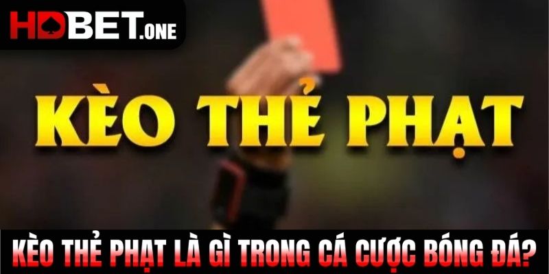 Kèo thẻ phạt là gì trong cá cược bóng đá?