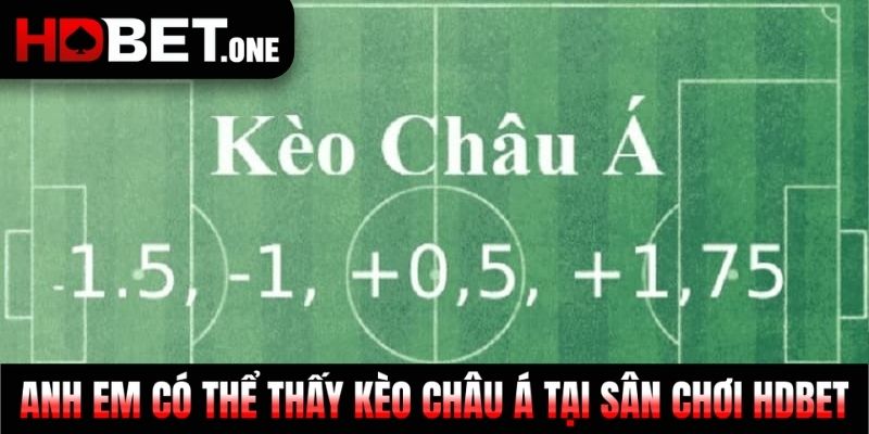 Anh em có thể thấy kèo Châu Á tại sân chơi HDBET