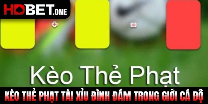 Kèo thẻ phạt Tài Xỉu đình đám trong giới cá độ
