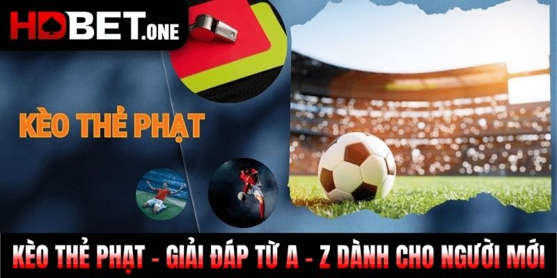 Kèo Thẻ Phạt - Giải Đáp Từ A - Z Dành Cho Người Mới