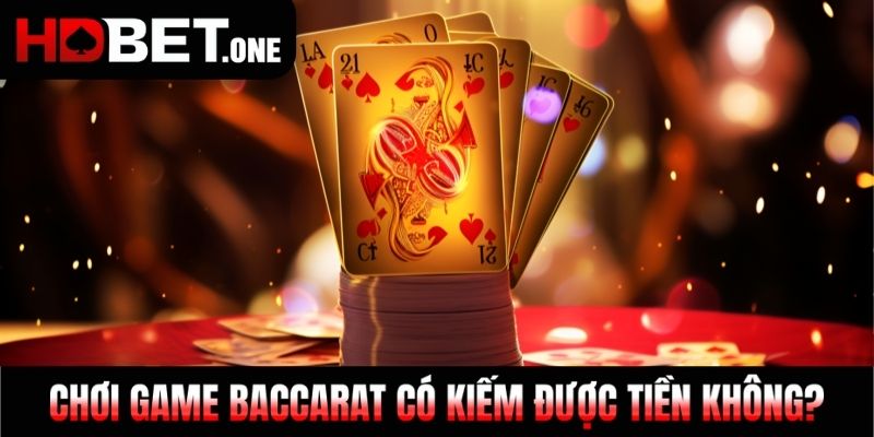 Chơi game Baccarat có kiếm được tiền không?