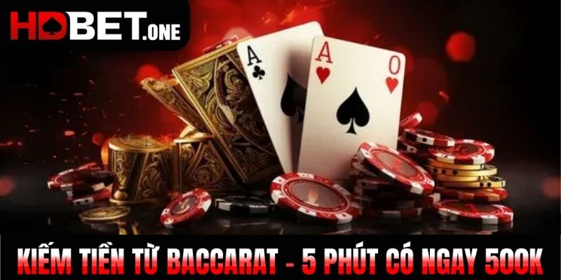Kiếm Tiền Từ Baccarat - 5 Phút Có Ngay 500k