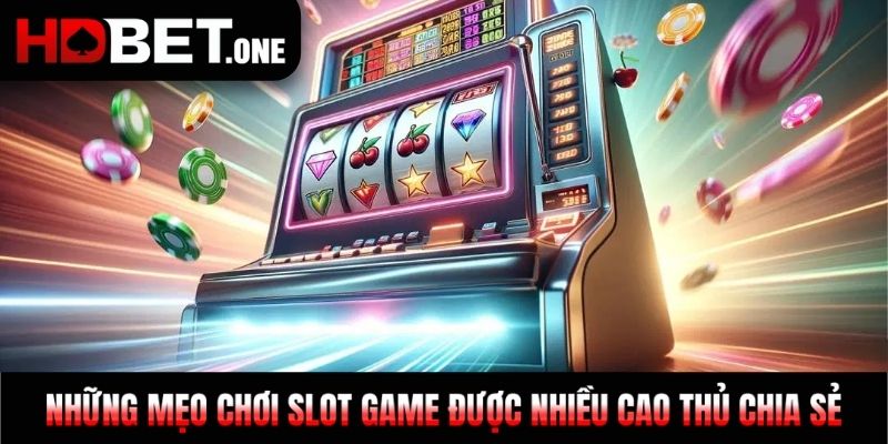 Những mẹo chơi slot game được nhiều cao thủ chia sẻ