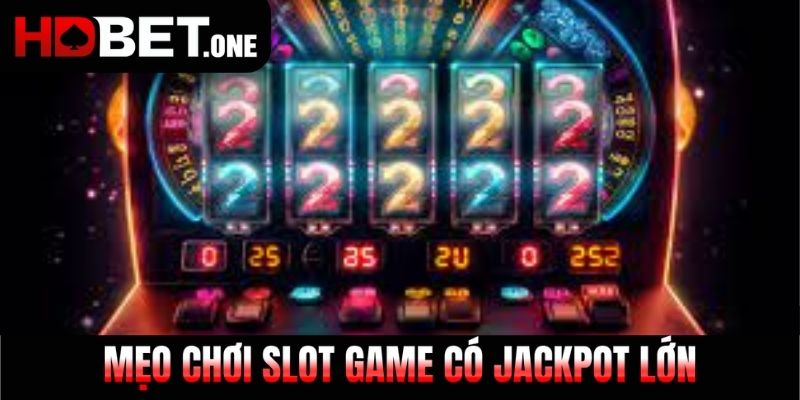Mẹo chơi slot game có jackpot lớn