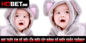 Mơ Thấy Em Bé Nói Lên Điều Gì? Đánh Số Mấy Chắc Thắng?