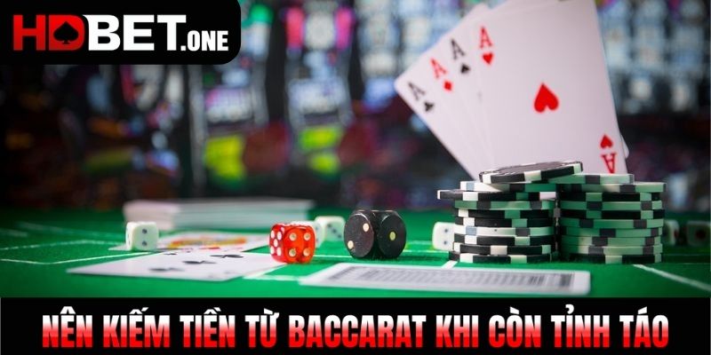 Nên kiếm tiền từ Baccarat khi còn tỉnh táo