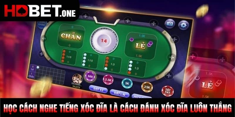 Học cách nghe tiếng xóc đĩa là cách đánh xóc đĩa luôn thắng