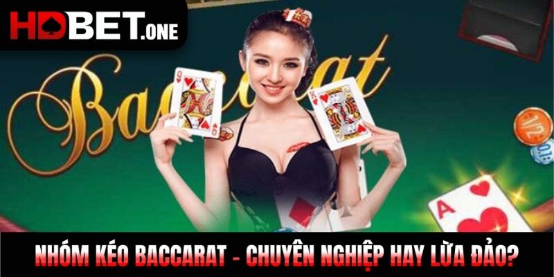 Nhóm Kéo Baccarat - Chuyên Nghiệp Hay Lừa Đảo?