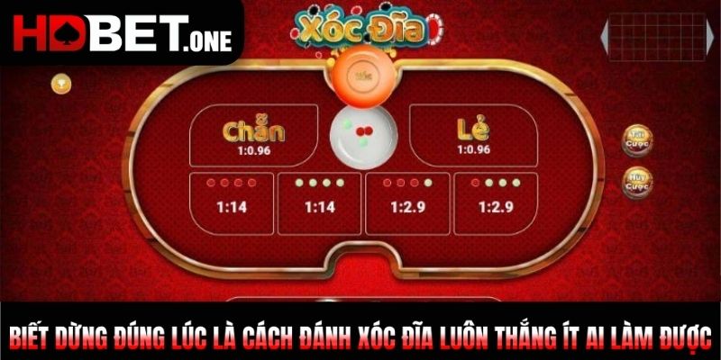 Biết dừng đúng lúc là cách đánh xóc đĩa luôn thắng ít ai làm được