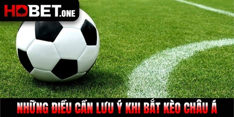 Những điều cần lưu ý khi bắt kèo châu Á