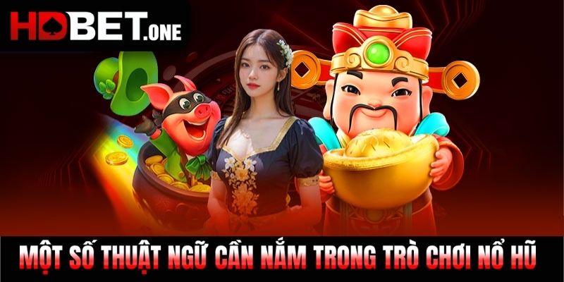 Một số thuật ngữ cần nắm trong trò chơi nổ hũ 