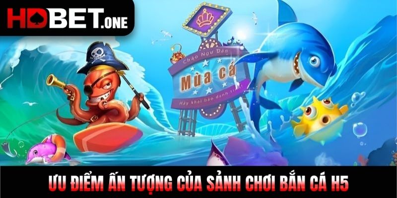 Bắn cá H5 thu hút nhiều ngư thủ tham gia nhờ giao diện sống động nhất