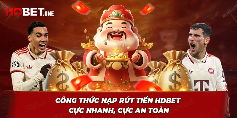 Công Thức Nạp Rút Tiền HDBET – Cực Nhanh, Cực An Toàn