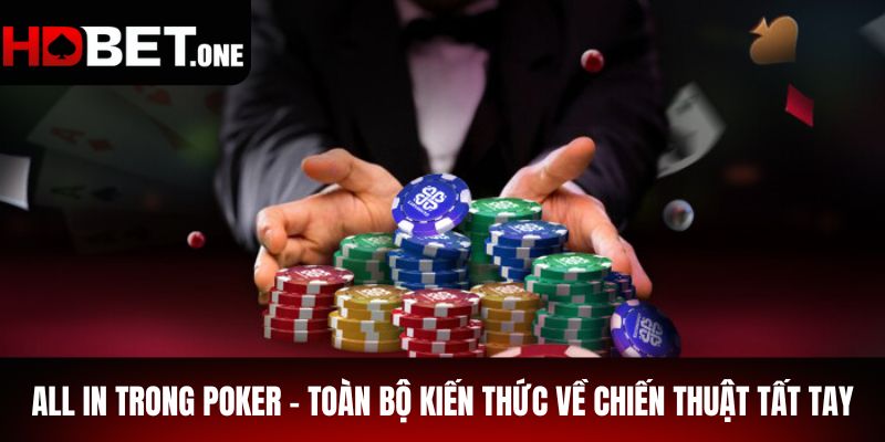 All In Trong Poker – Toàn Bộ Kiến Thức Về Chiến Thuật Tất Tay