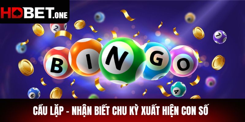 Cầu Lặp – Nhận Biết Chu Kỳ Xuất Hiện Con Số