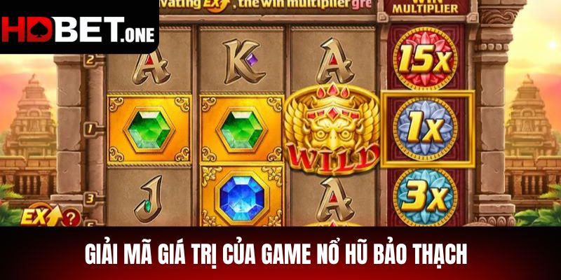 Giải Mã Giá Trị Của Game Nổ Hũ Bảo Thạch