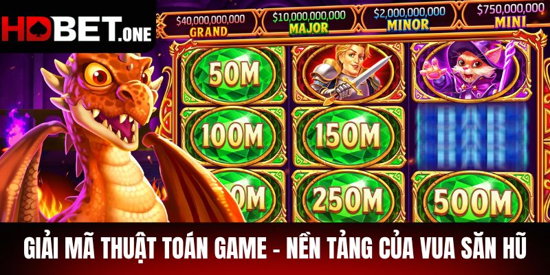 Giải Mã Thuật Toán Game - Nền Tảng Của Vua Săn Hũ