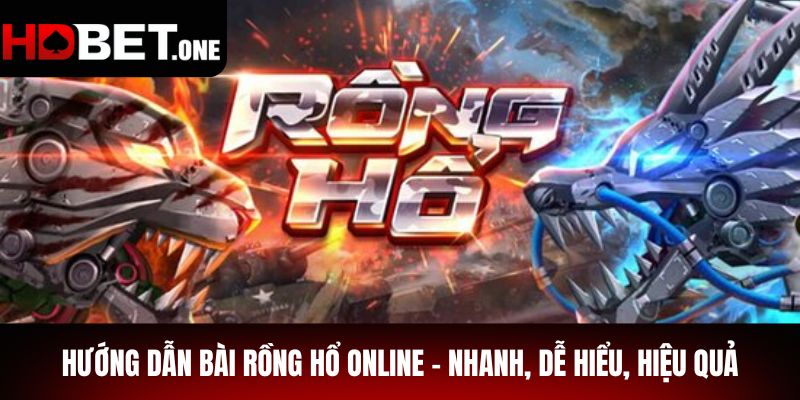 Hướng Dẫn Bài Rồng Hổ Online – Nhanh, Dễ Hiểu, Hiệu Quả