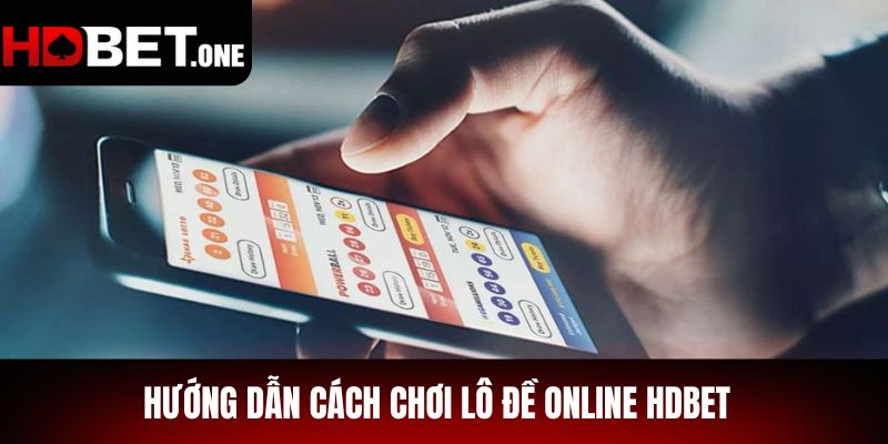 Hướng dẫn cách chơi lô đề online hdbet