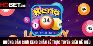 Hướng Dẫn Chơi Keno Chẵn Lẻ Trực Tuyến Siêu Dễ Hiểu